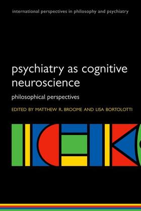 Broome / Bortolotti | Psychiatry as Cognitive Neuroscience Philosophical perspectives (Paperback) | Buch | 978-0-19-923803-3 | sack.de