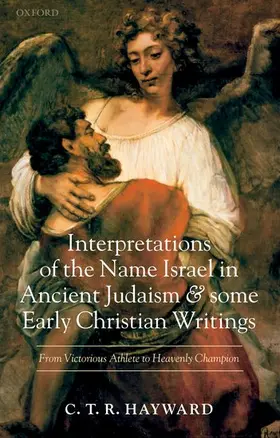 Hayward |  Interpretations of the Name Israel in Ancient Judaism and Some Early Christian Writings | Buch |  Sack Fachmedien