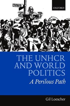Loescher | The UNHCR and World Politics | Buch | 978-0-19-924691-5 | sack.de