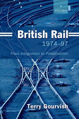 Gourvish | BRITISH RAIL 1974-97 | Buch | 978-0-19-925005-9 | sack.de