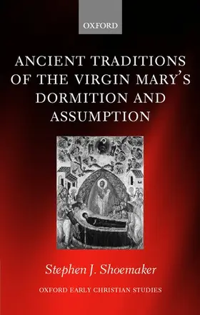 Shoemaker |  The Ancient Traditions of the Virgin Mary's Dormition and Assumption | Buch |  Sack Fachmedien