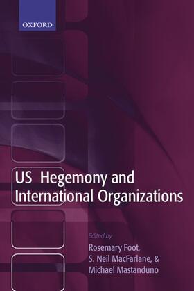 Foot / MacFarlane / Mastanduno | US Hegemony and International Organizations | Buch | 978-0-19-926143-7 | sack.de