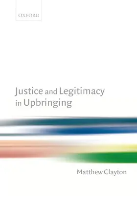 Clayton |  Justice and Legitimacy in Upbringing | Buch |  Sack Fachmedien