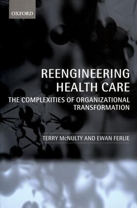 McNulty / Ferlie |  Reeingineering Health Care | Buch |  Sack Fachmedien