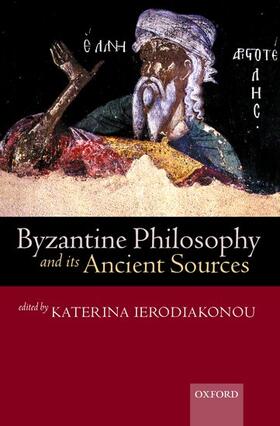 Ierodiakonou | Byzantine Philosophy and Its Ancient Sources | Buch | 978-0-19-926971-6 | sack.de