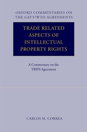 Correa | Trade Related Aspects of Intellectual Property Rights: A Commentary on the TRIPS Agreement | Buch | 978-0-19-927128-3 | sack.de
