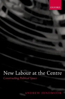 Hindmoor |  New Labour at the Centre | Buch |  Sack Fachmedien