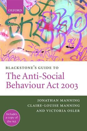 Manning / Osler | Blackstone's Guide to the Anti-Social Behaviour ACT 2003 | Buch | 978-0-19-927316-4 | sack.de