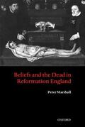 Marshall |  Beliefs and the Dead in Reformation England | Buch |  Sack Fachmedien