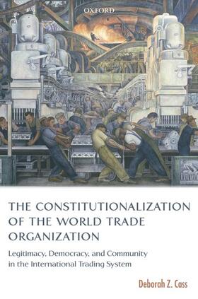 Cass | The Constitutionalization of the World Trade Organization | Buch | 978-0-19-928584-6 | sack.de
