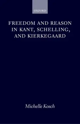 Kosch |  Freedom and Reason in Kant, Schelling, and Kierkegaard | Buch |  Sack Fachmedien