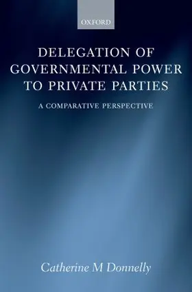 Donelly / Donnelly |  Delegation of Governmental Power to Private Parties | Buch |  Sack Fachmedien