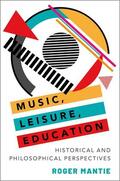 Mantie |  Music, Leisure, Education: Historical and Philosophical Perspectives | Buch |  Sack Fachmedien