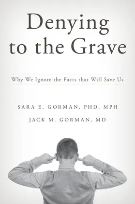 Gorman |  Denying to the Grave: Why We Ignore the Facts That Will Save Us | Buch |  Sack Fachmedien