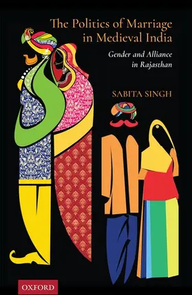Singh |  The Politics of Marriage in Medieval India | Buch |  Sack Fachmedien