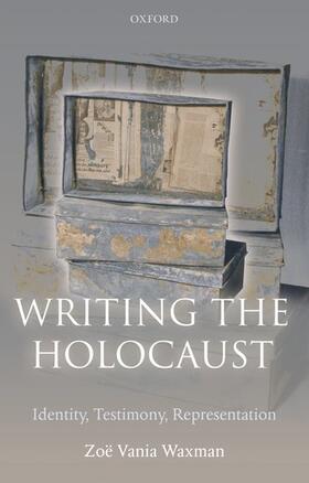 Waxman | Writing the Holocaust Identity, Testimony, Representation | Buch | 978-0-19-954154-6 | sack.de