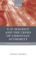 Morris |  F. D. Maurice and the Crisis of Christian Authority | Buch |  Sack Fachmedien