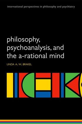 Brakel | Philosophy, Psychoanalysis and the A-Rational Mind | Buch | 978-0-19-955125-5 | sack.de