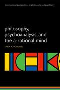 Brakel |  Philosophy, Psychoanalysis and the A-Rational Mind | Buch |  Sack Fachmedien