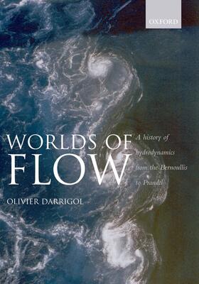 Darrigol | Worlds of Flow A history of hydrodynamics from the Bernoullis to Prandtl (Paperback) | Buch | 978-0-19-955911-4 | sack.de