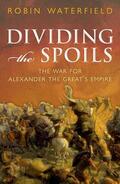 Waterfield |  Dividing the Spoils: The War for Alexander the Great's Empire | Buch |  Sack Fachmedien