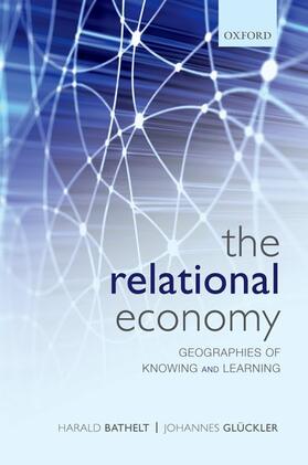 Bathelt / Gluckler / Glückler | The Relational Economy | Buch | 978-0-19-958739-1 | sack.de
