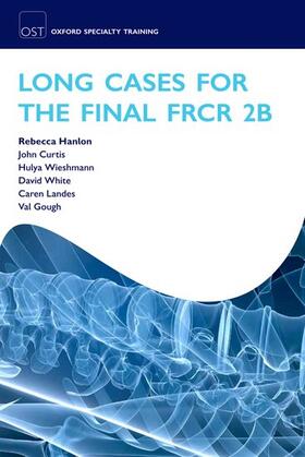Hanlon / Curtis / Wieshmann | LONG CASES FOR THE FINAL FRCR | Buch | 978-0-19-959000-1 | sack.de