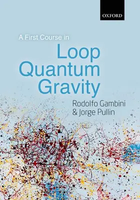 Gambini / Pullin | FIRST COURSE IN LOOP QUANTUM GRAVITY C | Buch | 978-0-19-959075-9 | www.sack.de