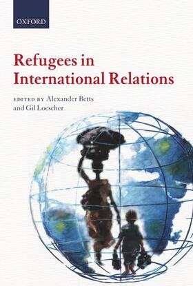 Betts / Loescher | Refugees in International Relations | Buch | 978-0-19-959562-4 | sack.de