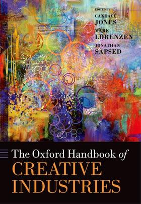 Jones / Lorenzen / Sapsed | The Oxford Handbook of Creative Industries | Buch | 978-0-19-960351-0 | sack.de