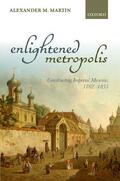 Martin |  Enlightened Metropolis: Constructing Imperial Moscow, 1762-1855 | Buch |  Sack Fachmedien