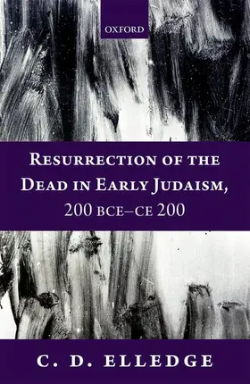 Elledge |  Resurrection of the Dead in Early Judaism, 200 BCE-CE 200 | Buch |  Sack Fachmedien