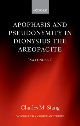 Stang |  Apophasis and Pseudonymity in Dionysius the Areopagite | Buch |  Sack Fachmedien