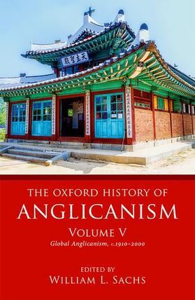 Sachs | The Oxford History of Anglicanism, Volume V: Global Anglicanism, C. 1910-2000 | Buch | 978-0-19-964301-1 | sack.de