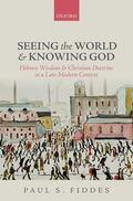 Fiddes |  Seeing the World and Knowing God: Hebrew Wisdom and Christian Doctrine in a Late-Modern Context | Buch |  Sack Fachmedien