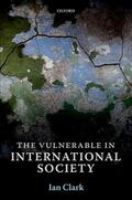 Clark |  The Vulnerable in International Society | Buch |  Sack Fachmedien