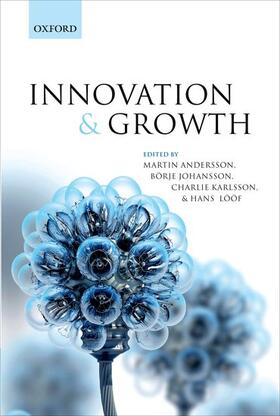 Andersson / Johansson / Karlsson | Innovation and Growth: From R&D Strategies of Innovating Firms to Economy-Wide Technological Change | Buch | 978-0-19-964668-5 | sack.de