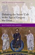 Dal Santo |  Debating the Saints' Cult in the Age of Gregory the Great | Buch |  Sack Fachmedien