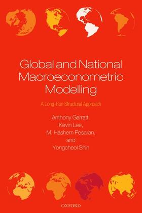 Garratt / Lee / Pesaran | Global and National Macroeconometric Modelling | Buch | 978-0-19-965046-0 | sack.de