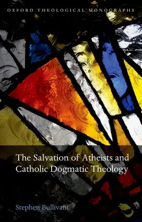 Bullivant |  The Salvation of Atheists and Catholic Dogmatic Theology | Buch |  Sack Fachmedien