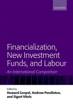 Gospel / Pendleton / Vitols |  Financialization, New Investment Funds, and Labour | Buch |  Sack Fachmedien