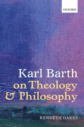 Oakes |  Karl Barth on Theology and Philosophy | Buch |  Sack Fachmedien