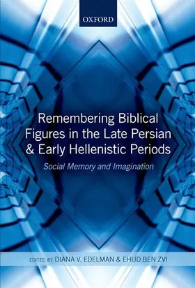 Edelman / Ben Zvi |  Remembering Biblical Figures in the Late Persian and Early Hellenistic Periods | Buch |  Sack Fachmedien