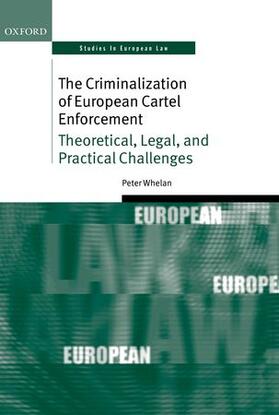 Whelan | The Criminalization of European Cartel Enforcement | Buch | 978-0-19-967006-2 | sack.de