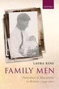 King |  Family Men: Fatherhood and Masculinity in Britain, 1914-1960 | Buch |  Sack Fachmedien
