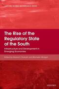 Dubash / Morgan |  The Rise of the Regulatory State of the South: Infrastructure and Development in Emerging Economies | Buch |  Sack Fachmedien
