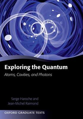 Haroche / Raimond | Exploring the Quantum: Atoms, Cavities, and Photons | Buch | 978-0-19-968031-3 | sack.de