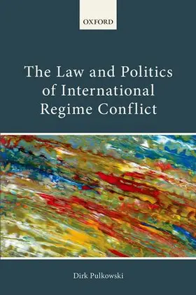 Pulkowski |  Law and Politics of International Regime Conflict | Buch |  Sack Fachmedien