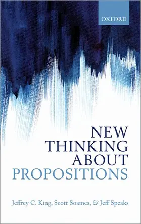King / Soames / Speaks |  New Thinking about Propositions | Buch |  Sack Fachmedien