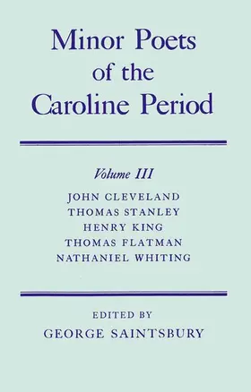 Cleveland / Stanley / King |  Minor Poets of the Caroline Period: Volume III: John Cleveland, Thomas Stanley, Henry King, Thomas Flatman, Nathaniel Whiting | Buch |  Sack Fachmedien